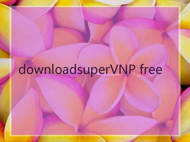 downloadsuperVNP free